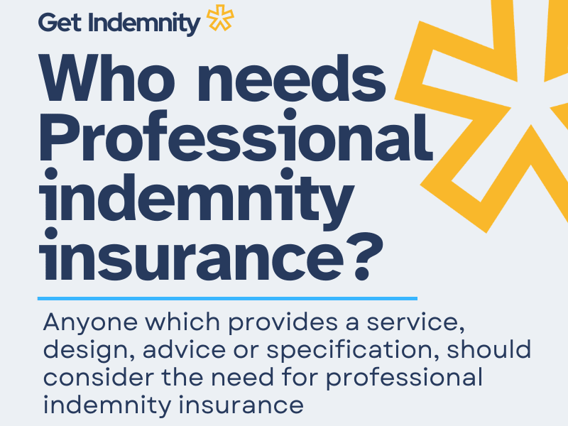 Who needs professional indemnity insurance? Anyone which provides a service, design, advice, or specification