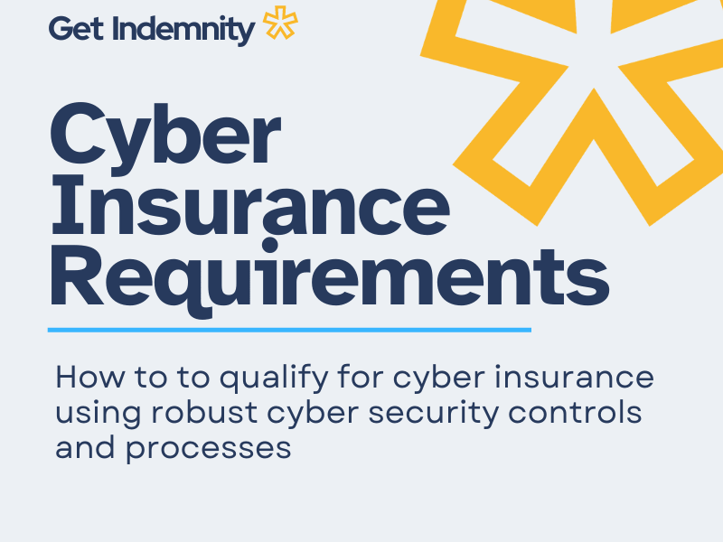 Cyber Insurance Requirements - How to qualify for cyber insurance using robust cyber security controls?