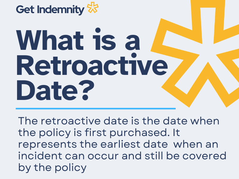 What is a Retroactive Date? It is the date when the policy is first purchased.